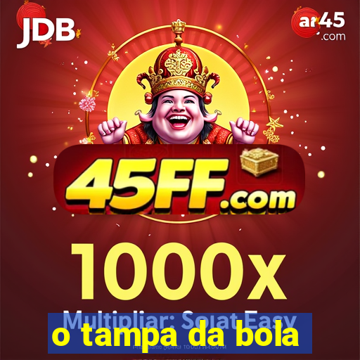 o tampa da bola